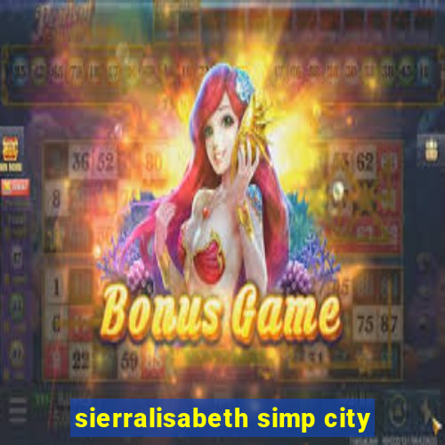 sierralisabeth simp city